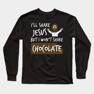 I'll Share Jesus Not Chocolate Funny Christian Humor Long Sleeve T-Shirt